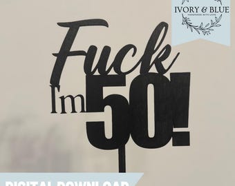 DIGITAL DOWNLOAD F*** I’m Fifty Cake Topper | SVG | Laser Engraver | Cut File | Birthday Gift | Engraved | Cake Stake | Digital File | 50th