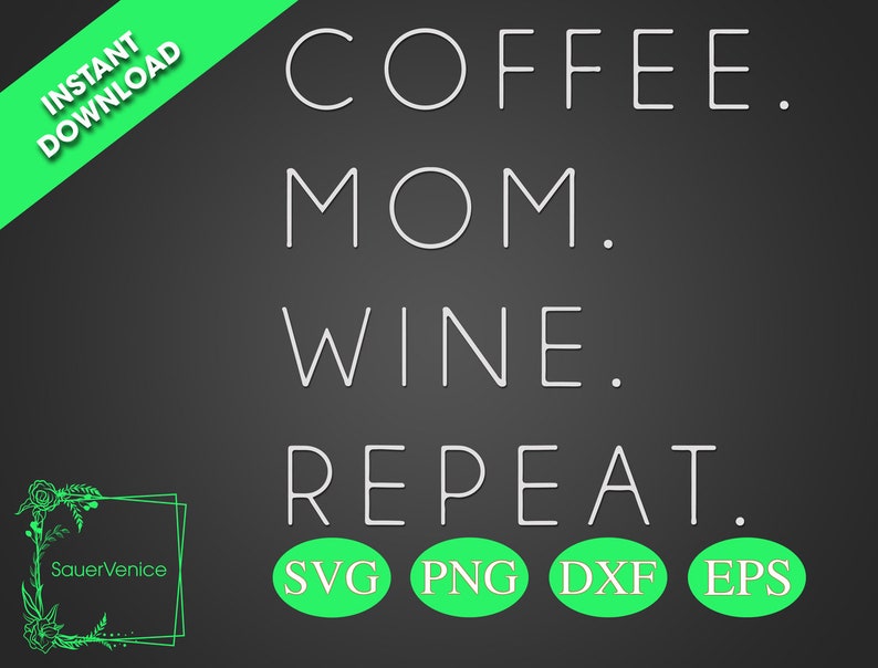 Svg Dxf Instant Download Coffee Mom Wine Repeat Funny Cute Mother/'s Day T-Shirt Design Digital Files Png Cricut files,Clip Art Eps