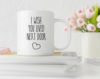 I Wish You Lived Next Door Mug, Housewarming Cute Gift, Missing You Gift, Gift For Neighbor, Bestie Coffee Mug, Move in gift