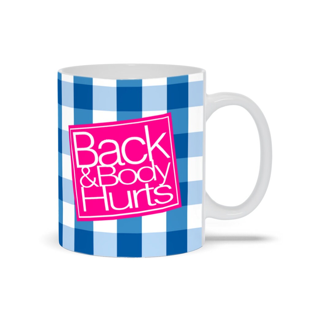 Back & Body Hurts - Funny Cute Sarcastic Coffee Mug - Tea Cup - Gift for Men, Women