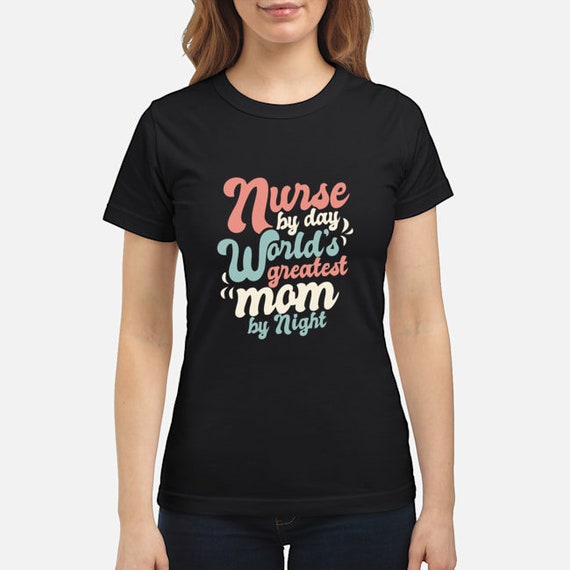 Nurse By Day World's Greatest Mom By Night Shirt Mothers | Etsy