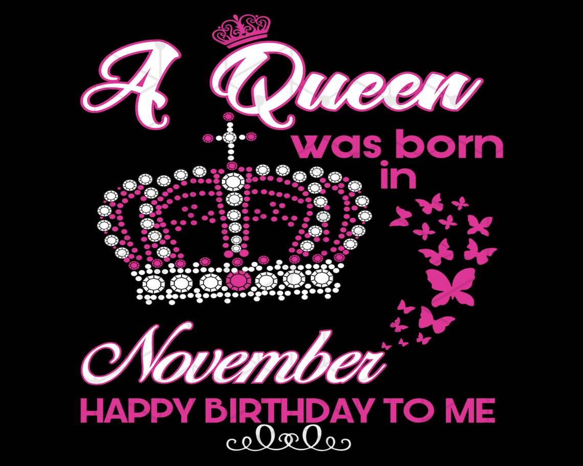 A Queen Was Born In November Svg Birthday Svg Birthday Gift Etsy