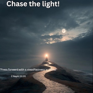 May include: An inspirational image featuring a winding stone path leading to a bright light atop a hill under a cloudy sky. The text "Chase the light!" is at the top, with a quote and scripture reference below.