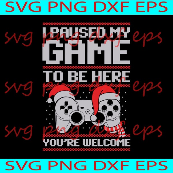 I Paused My Game To Be Here You're Welcome svg, Game  Christmas svg, Merry Christmas Svg Digital Download for cricut