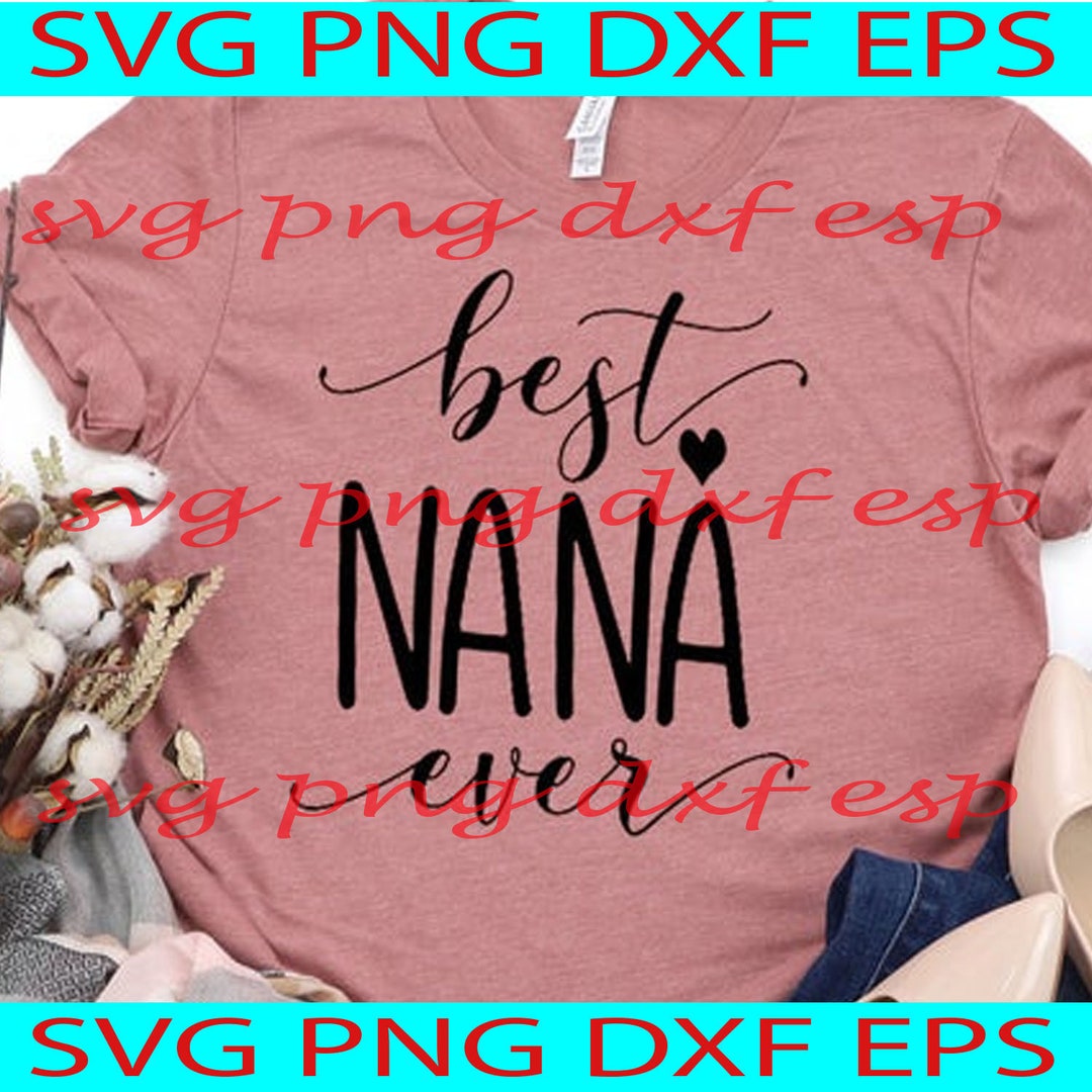 Best Nana Ever Svg Nana Svg Grandma Svg Gift for Nana Etsy