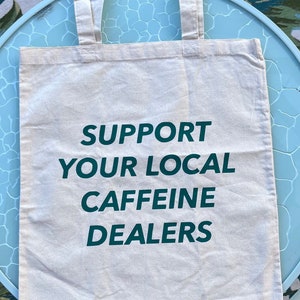 Tote Bag, Support your local caffeine dealers