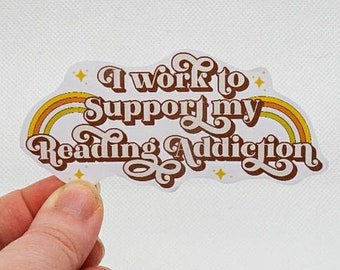 I Work to Support My Reading Addiction - 70's Lettering Sticker