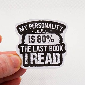 My Personality Is 80% The Last Book I Read Quote Sticker