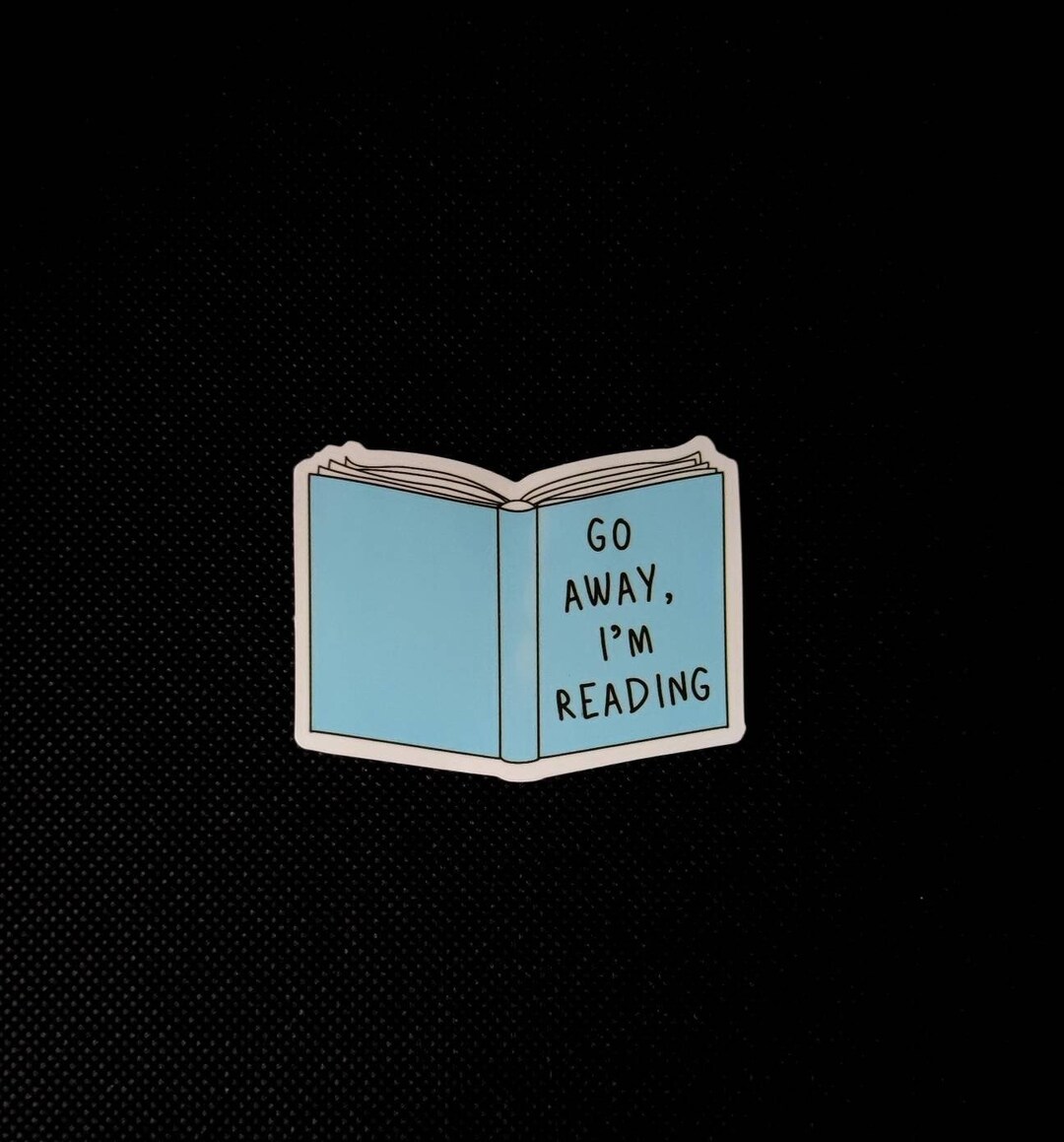 Go Away I'm Reading Sticker - Etsy