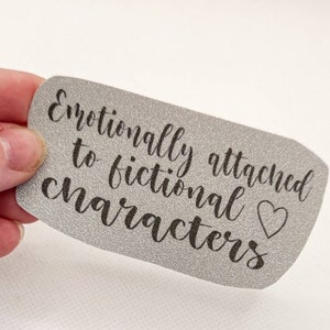 Emotionally Attached To Fictional Characters - Silver Glitter Sticker