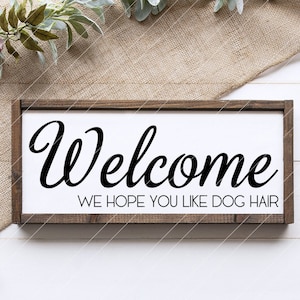 Welcome We Hope You Like Dog Hair SVG, funny farm house wooden sign, minimalist home decor, funny dog quotes svg, door mat dog home cut file