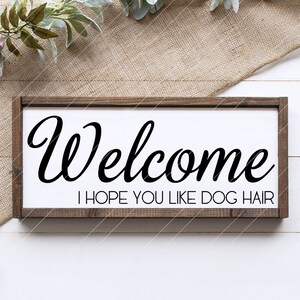 Welcome I Hope You Like Dog Hair SVG, funny farm house wooden sign, minimalist home decor, funny dog quotes svg, door mat dog home cut file