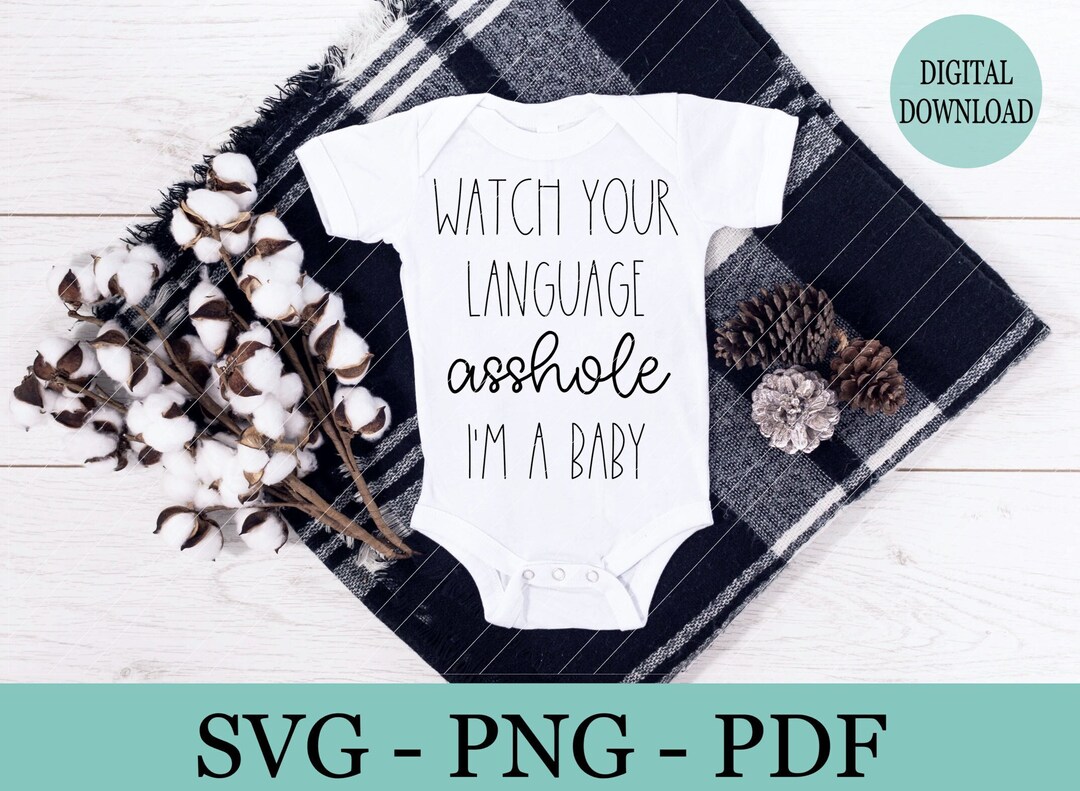 Watch Your Language Asshole I'm a Baby, Funny Svg for Baby Onesie, Cute ...