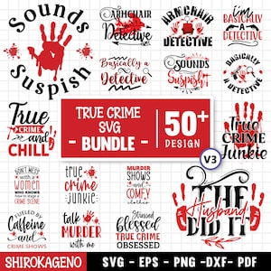 May include: A digital download bundle of 50+ true crime SVG designs. The designs feature red and black text with a bloody handprint motif. The text includes phrases like "True Crime Junkie", "Sounds Suspisht", "Armchair Detective", and "The Husband Did It".