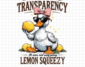In The Interest of Full Transparency It Was Not Easy Peasy Lemon Squeezy PNG, Lemon Humor PNG, Funny Sarcastic Goose PNG, Instant Download