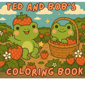 May include: A colorful illustration for a coloring book featuring two friendly green frogs in a strawberry field. One frog waves, and the other sits in a basket filled with strawberries. The text "TED AND BOB'S COLORING BOOK" is displayed.