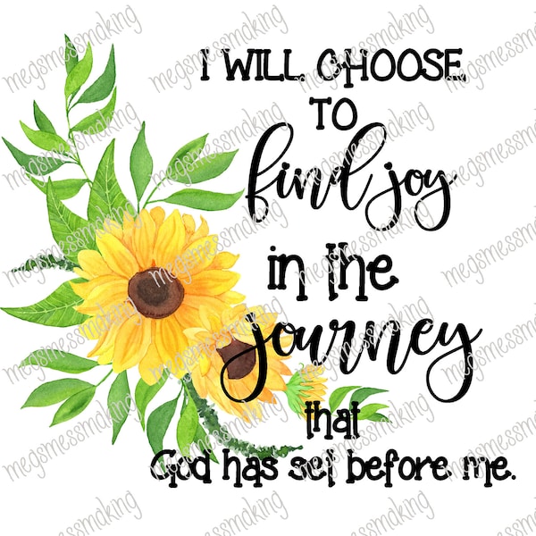 I Will Choose to Find Joy in the Journey that God Has Set Before Me- Digital Image Instant Download, PNG/, Sublimation Graphics -95044