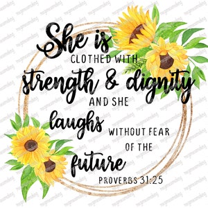 May include: A gold circle with a watercolor sunflower design and the text "She is clothed with strength & dignity and she laughs without fear of the future Proverbs 31:25"