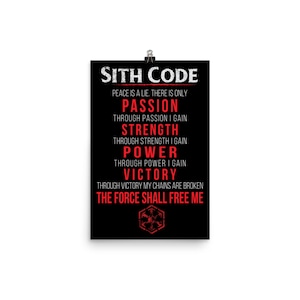 May include: Black and red poster with the text "SITH CODE" and a quote about the Sith philosophy. The quote reads: "Peace is a lie. There is only Passion. Through Passion I gain Strength. Through Strength I gain Power. Through Power I gain Victory. Through Victory my chains are broken. The Force shall free me."