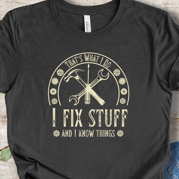 That's What I Do I Fix Stuff And I Know Things T-Shirt For Men, Funny Dad Handyman Birthday Shirt, Mechanic Gift Tee