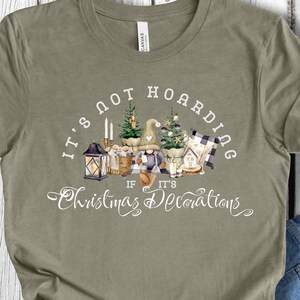 It&#39;s Not Hoarding if its Christmas Decorations Tshirt