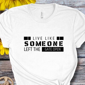 Live Like Someone Left the Gate Open T-Shirt