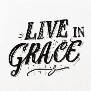 May include: Hand-lettered artwork in black and white, featuring the words "LIVE IN GRACE". The words are in a bold, stylized font, with "GRACE" in a flowing script. The artwork is set against a textured white background.