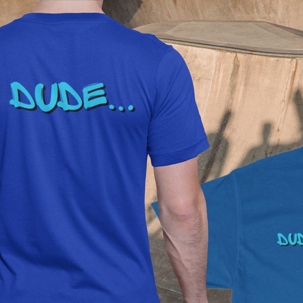 Mens DUDE Shirt (Front & Back) Funny Gift for Surfers Skaters Skateboarders skate shirt surf shirt skating surfing gifts tshirt tee