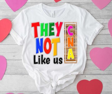 They not like us cna png sublimation design and digital download, CNA png, cna shirt design, CNA appropriation 2025 png, gift for CNA png