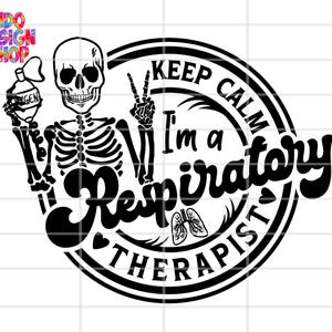 May include: Black and white graphic featuring a skeleton holding an oxygen tank and making a peace sign. The text reads "Keep Calm I'm a Respiratory Therapist" in a circular design with a heart and lungs graphic.