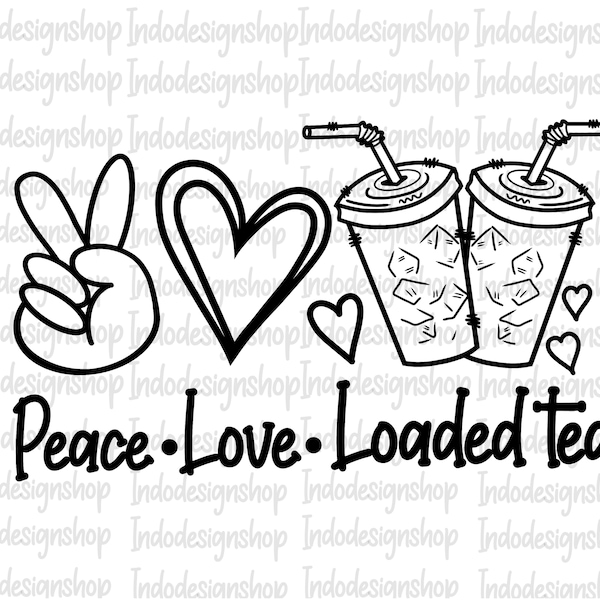 Peace love Loaded tea svg, Love Loaded tea svg, Loaded tea svg file for cricut