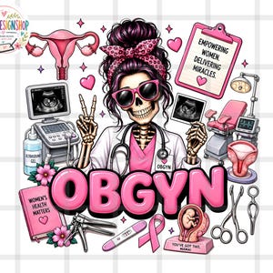 May include: A graphic illustration featuring a skeleton wearing a pink leopard print headband, sunglasses, and a white lab coat with a stethoscope. The text OBGYN is centered below. Surrounding elements include a uterus, ultrasound machine, medical tools, a clipboard with the text EMPOWERING WOMEN. DELIVERING MIRACLES., a pregnancy test, and a pink ribbon.