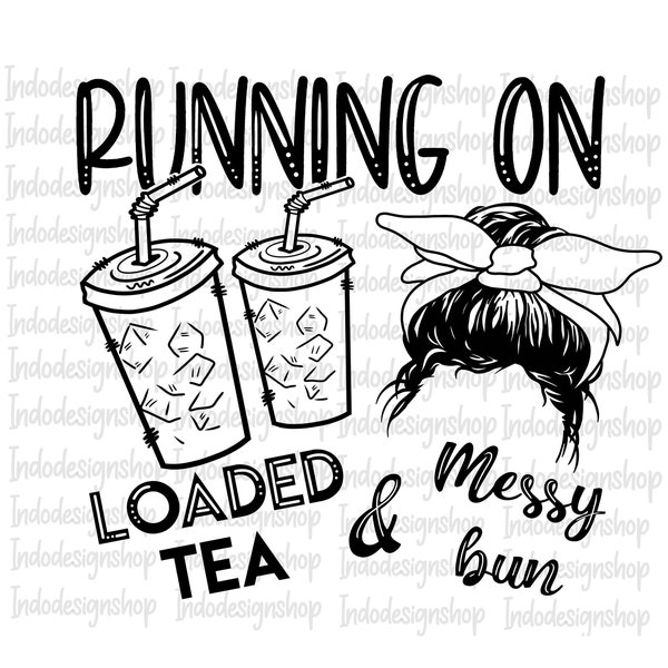 Loaded tea and messy bun svg png, sublimation design,Clipart,  Running on Loaded tea and messy bun svg png