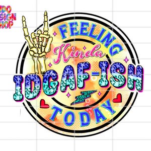 Feeling kinda IDGAF-ISH today png, Snarky sarcastic svg png, trendy woman png, IDGAF ish dtf print png, printable shirt sublimation design