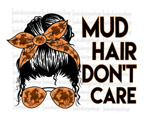 Muddy Hair Don't Care Shirt Muddy Hair Don't Care Shirt