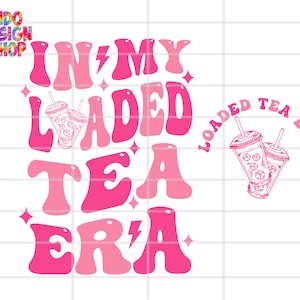 In My Loaded Tea Era Png Svg, Loaded Tea Svg Png, Love Loaded Tea Svg ...