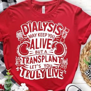 Trasplante de riñón SVG PNG, la diálisis puede mantenerte vivo, pero el trasplante te permite vivir verdaderamente SVG PNG, divertidos archivos SVG de riñón para Cricut