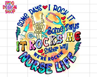 Nurse life png, Some days I rock it some days it rocks me png sublimation design and digital download, Nurse life mode png, CNA life png