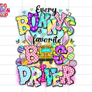 May include: A colorful graphic design with the text "Every Bunny's Favorite Bus Driver" in a playful font. The design features a school bus, bunny ears, and Easter egg patterns.