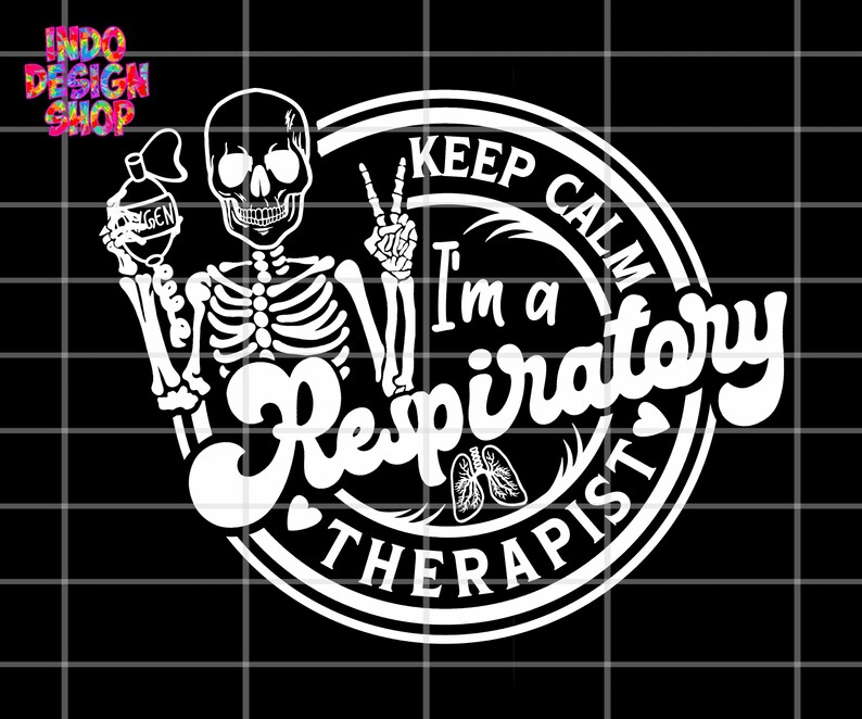 May include: A black and white graphic featuring a skeleton holding an oxygen tank and making a peace sign. The text reads "Keep Calm I'm a Respiratory Therapist" in a circular design with a lung graphic.