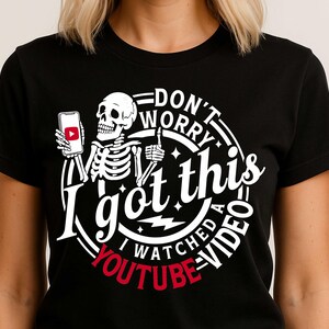 Don't worry I got this I watched a YouTube video svg png, Funny Dad quote svg png, Shirt dtf design, Gift for dad, gift for mom svg png