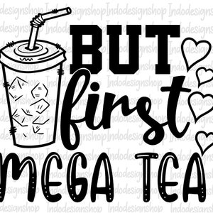 Puede incluir: Diseño gráfico en blanco y negro con el texto "BUT first MEGA TEA" y una imagen de dibujos animados de una taza de té helado con una pajita.