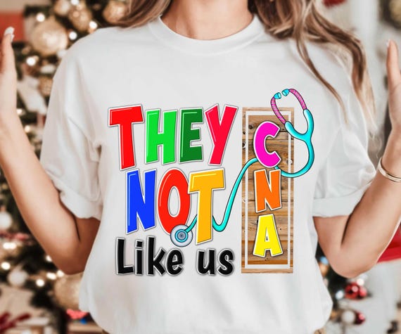 They not like us cna png sublimation design and digital download, CNA png, cna shirt design, CNA appropriation 2025 png, gift for CNA png