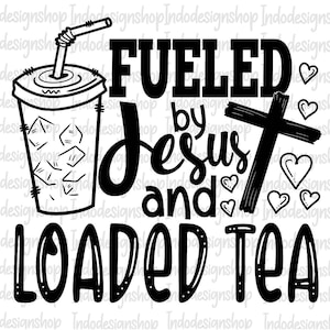 Gevoed door Jezus en geladen thee svg png, liefde geladen thee svg png, Jezus en geladen thee svg