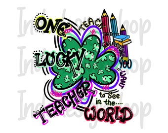 One Lucky Teacher PNG file for sublimation and digital download, Hand drawn printable file,  St Patrick's day sublimation design