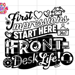 May include: Black and white graphic design with the text "First Impressions Start Here FRONT Desk Life!" and various icons, including hearts, a pen, a computer, and a headset. The Indo Design Shop logo is in the upper left corner.
