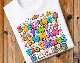 Helping Tiny Human Do Big Things PNG, Teach PNG, First day of school PNG, Back to school png, Daycare png, Daycare teacher png sublimation