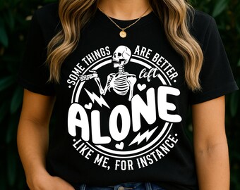 Some things are better left alone SVG PNG, Funny skeleton svg png, Funny introvert sarcastic shirt dtf design, svg cricut files