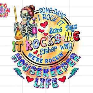 May include: A colorful graphic featuring a skeleton with a broom and spray bottle, wearing sunglasses. Text reads "Some days I rock it, some days it rocks me, either way we're rockin' housekeeper life."