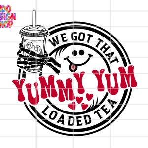 May include: Black and white illustration of a smiling face holding a glass of iced tea. The text "We Got That Yummy Yum Loaded Tea" surrounds the face.